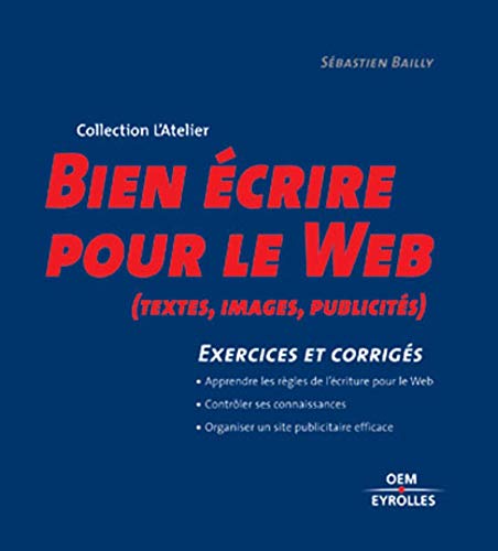 BIEN ECRIRE POUR LE WEB TEXTES IMAGES PUBLICITES EXERCICE CORRIG: EXERCICES ET CORRIGES (0000)