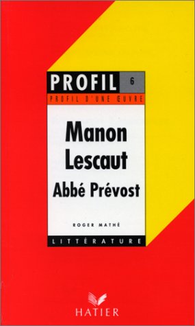 Profil littérature, profil d'une oeuvre : Abbé Prévost - Manon Lescaut : résumé, personnages, thèmes,