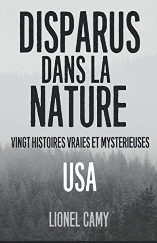 DISPARUS DANS LA NATURE : Vingt histoires vraies et mystérieuses (USA)