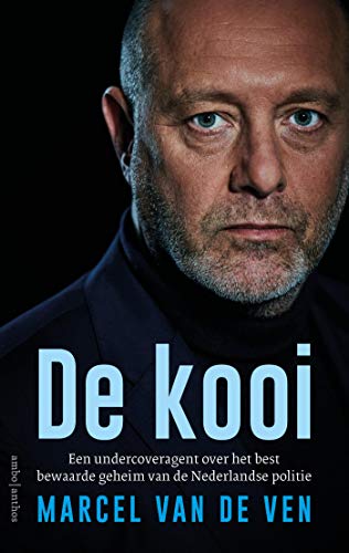De kooi: een undercoveragent over het best bewaarde geheim van de Nederlandse politie