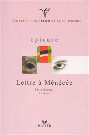 Classiques Hatier de la Philosophie - Epicure, Lettre à Ménécée