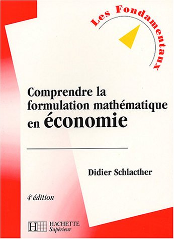 Comprendre la formulation mathématique en économie - édition 2004: 4e édition