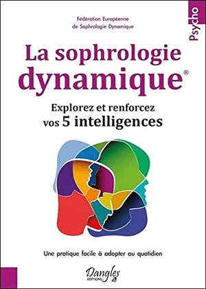 La sophrologie dynamique - Explorez et renforcez vos 5 intelligences