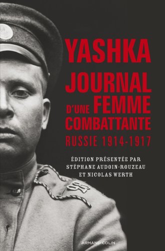 Yashka, journal d'une femme combattante - Russie 1914-1917: Russie 1914-1917