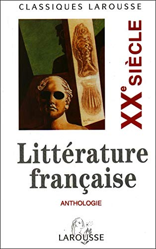 ANTHOLOGIE DE LA LITTERATURE FRANCAISE. XXème siècle
