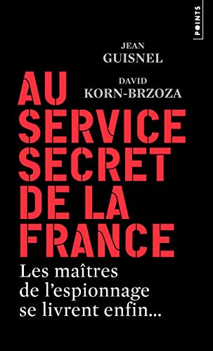 Au service secret de la France: Les maîtres de lespionnage se livrent enfin...