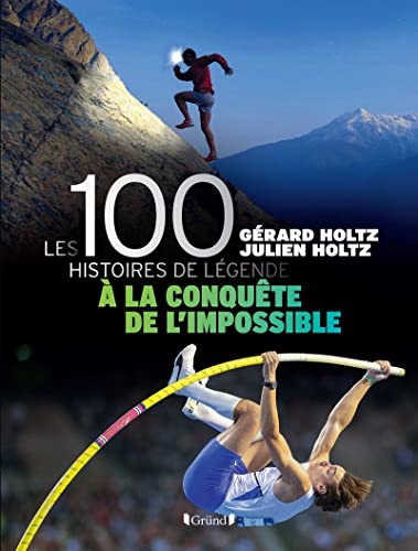 100 Histoires de Légende - A la Conquête de l'impossible