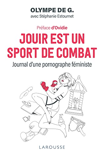 Jouir est un sport de combat: Journal d'une pornographe féministe