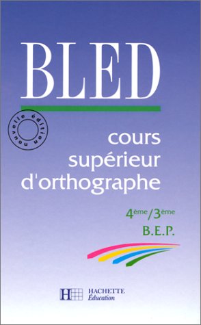 BLED : cours supérieurs d'orthographe 4e, 3e livre élève, édition 1992