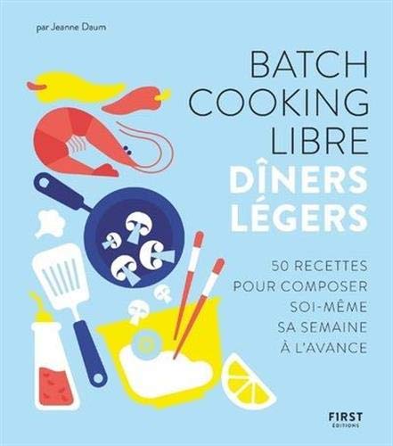 Batch cooking libre - Dîners légers - 50 recettes pour composer soi-même sa semaine à l'avance