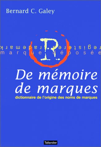 DE MEMOIRE DE MARQUES DICTIONNAIRE DE L ORIGINE DES NOMS DE MARQUES