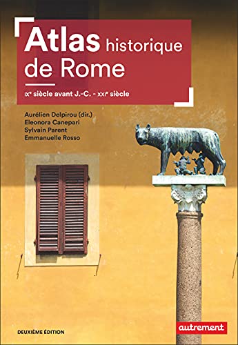 Atlas historique de Rome: IXe siècle avant J.-C. - XXIe siècle