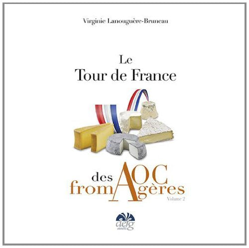 Le tour de France des AOC Fromagères: Tome 2