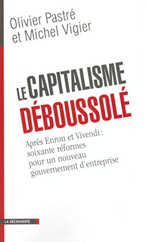 Le capitalisme déboussolé : Après Enron et Vivendi, 60 réformes pour un nouveau gouvernement d'entreprise
