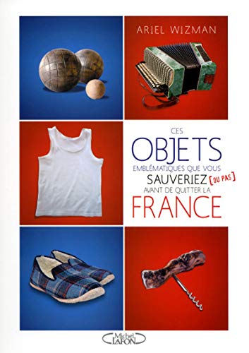 Ces objets emblématiques que vous sauveriez (ou pas) avant de quitter la France