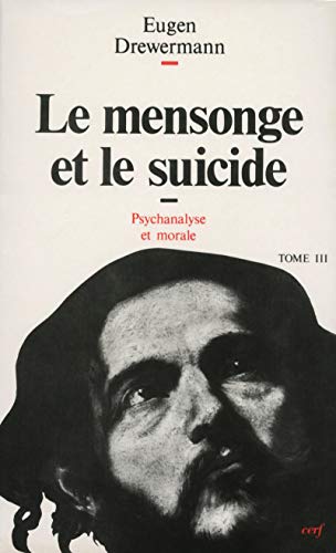 PSYCHANALYSE ET THEOLOGIE MORALE. Tome 3, Le mensonge et le suicide, 2ème édition
