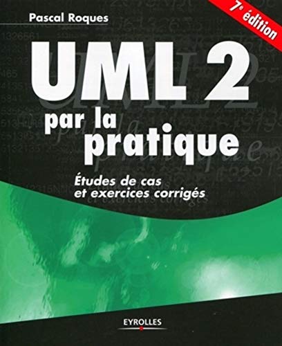 UML 2 par la pratique: Etudes de cas et exercices corrigés