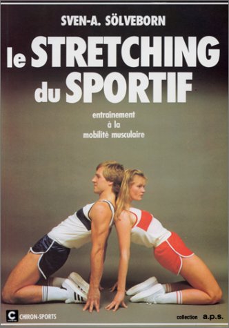 Le Stretching du sportif. Entraînement à la mobilité musculaire