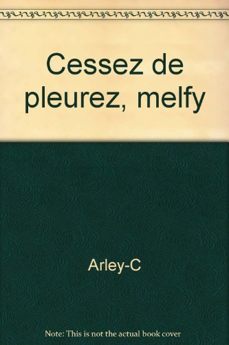 CESSEZ DE PLEURER MELFY