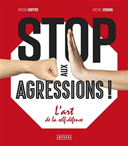 Stop aux agressions !: L'art de la self-défense
