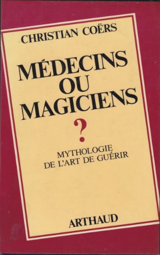 Medecins ou magiciens ? mythologie de l'art de guerir