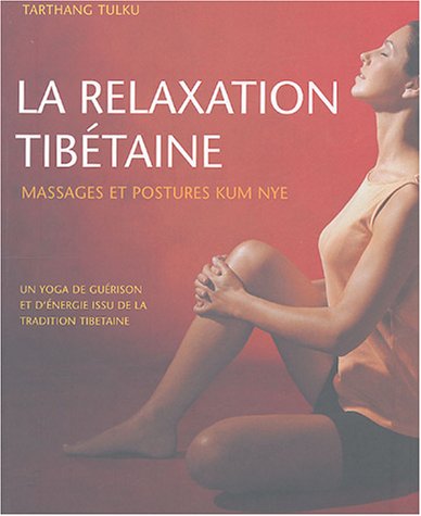 La relaxation tibétaine: Massages et postures Kum Nye
