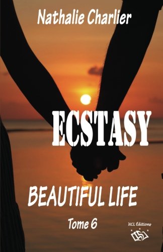 Ecstasy 6: Tome 6 : Beautiful life