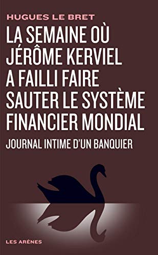 Journal intime d'un banquier - La semaine où Jérôme Kerviel a failli faire sauter le système