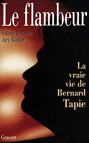 Le flambeur ou la vraie vie de Bernard Tapie