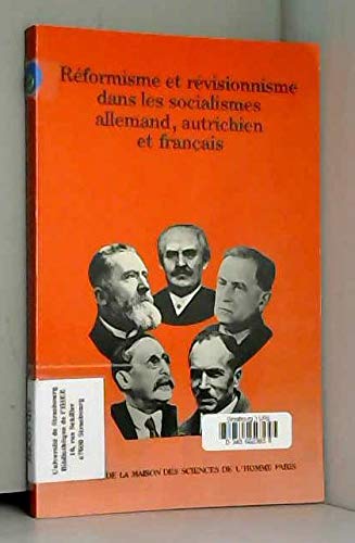 Réformisme et révisionnisme dans les socialismes allemand, autrichien et français : Colloque de Strasbourg, novembre 1981