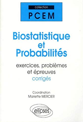 Biostatistique et probabilités: Exercices, problèmes et épreuves corrigés, premier cycle des études médicales et pharmaceutiques, DEUG sciences