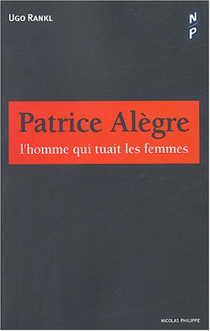 Patrice Alègre: L'homme qui tuait les femmes