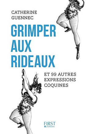 Grimper aux rideaux et 99 autres expressions coquines