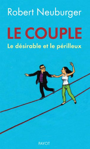 Le couple: Le désirable et le périlleux