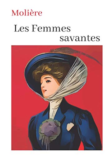 Molière Les Femmes savantes: oeuvre pour le BAC ou bien pour une lecture personnelle.