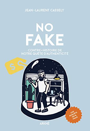 NO FAKE: Contre-histoire de notre quête d'authenticité