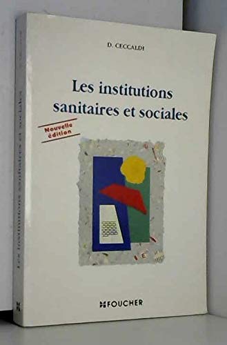 LES INSTITUTIONS SANITAIRES ET SOCIALES. 12ème édition prenant en compte les réformes de 1996