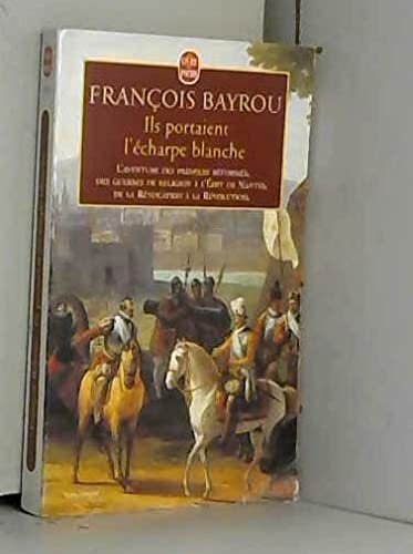 Ils portaient l'écharpe blanche : L'aventure des premiers réformés des Guerres de Religion à l'Edit de Nantes, de la révocation à la République