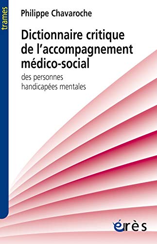 Dictionnaire critique de l'accompagnement médico-social: DES PERSONNES HANDICAPEES MENTALES