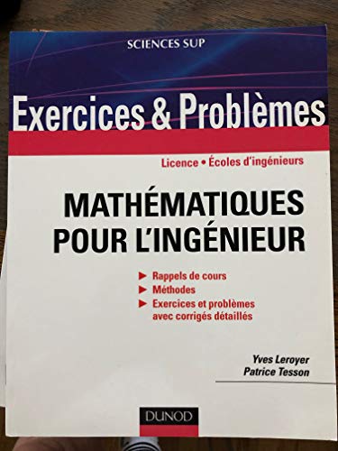 Exercices et problèmes de mathématiques pour l'ingénieur: Rappels de cours, corrigés détaillés, méthodes