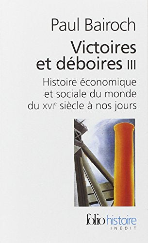 VICTOIRES ET DEBOIRES. Tome 3, histoire économique et sociale du monde du XVIème siècle à nos jours