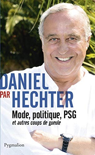 Daniel par Hechter: Mode, politique, PSG et autres coups de gueule