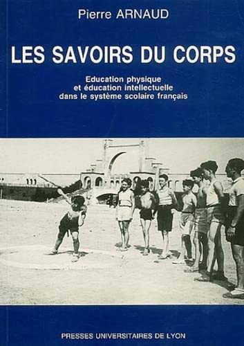 Les Savoirs du corps : Education physique et éducation intélectuelle dans le système scolaire français, 3e édition