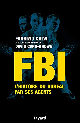 FBI: L'histoire du Bureau par ses agents