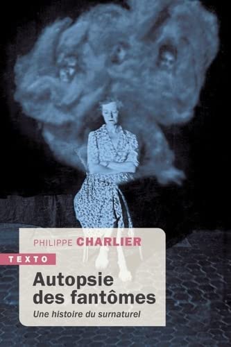 Autopsie des fantômes: Une histoire du surnaturel