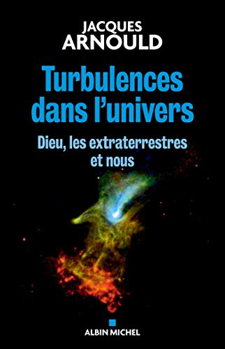 Turbulences dans l'univers: Dieu, les extraterrestres et nous