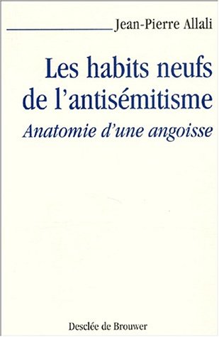 Les Habits neufs de l'antisémitisme : Anatomie d'une angoisse