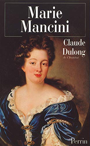 Marie Mancini. La première passion de Louis XIV