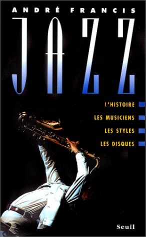 Jazz: L'histoire, les musiciens, les styles, les disques