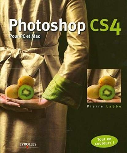 Photoshop CS4: Pour PC et Mac. Tout en couleurs !